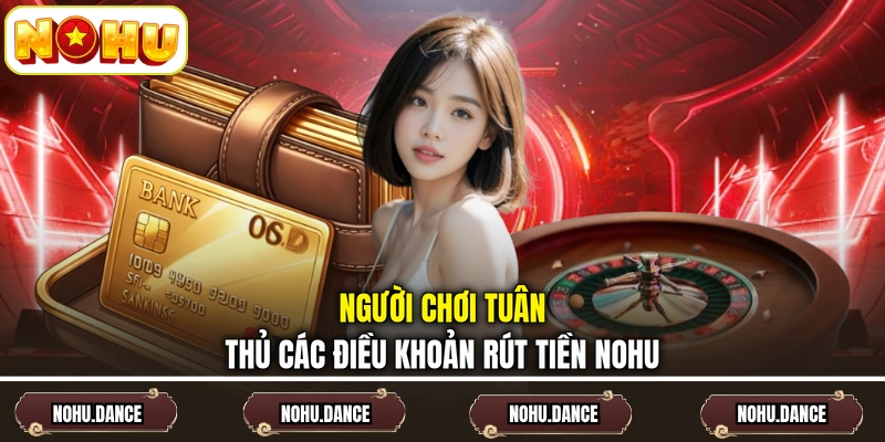 Người chơi tuân thủ các điều khoản rút tiền NOHU 
